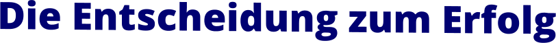 Die Entscheidung zum Erfolg
